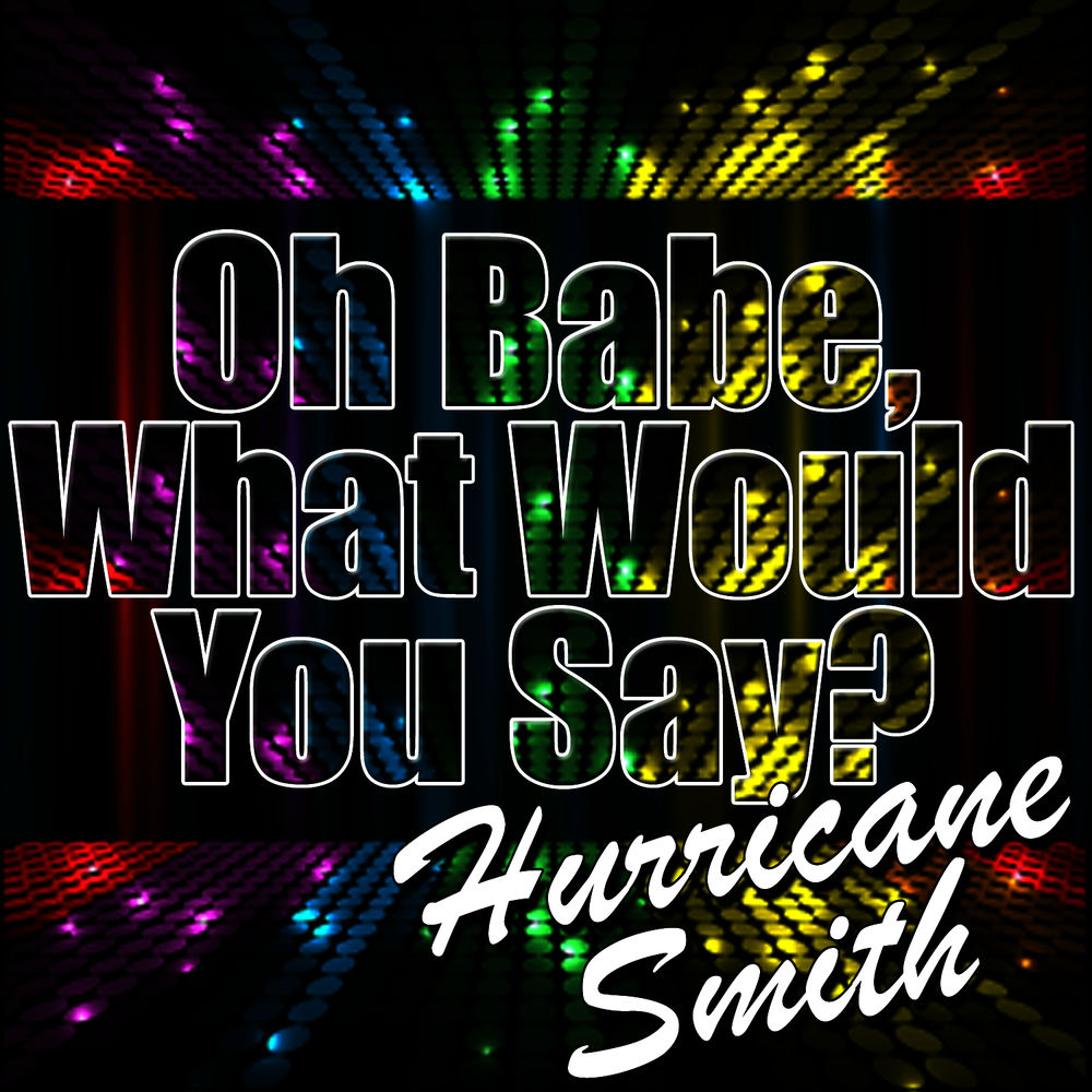 Hurricane Smith - Oh Babe What Would You Say