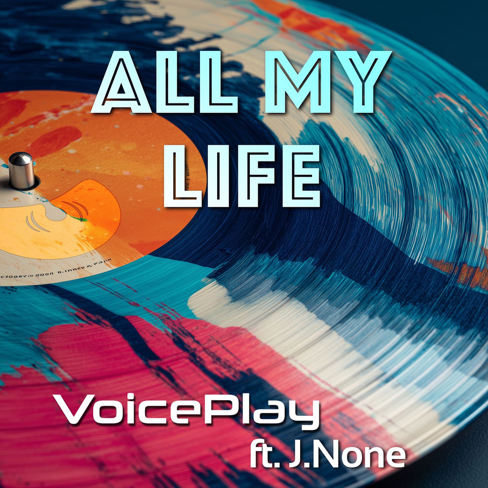 VoicePlay - All My Life (feat. J.None)